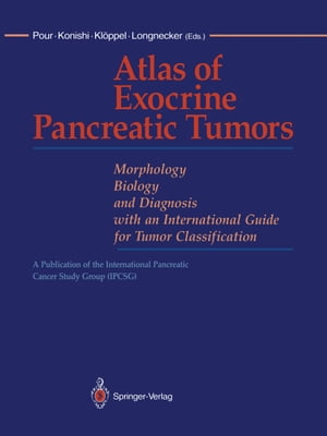 Atlas of Exocrine Pancreatic Tumors Morphology, Biology, and Diagnosis with an International Guide for Tumor Classification