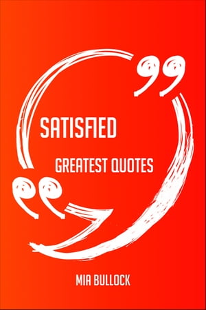 Satisfied Greatest Quotes - Quick, Short, Medium Or Long Quotes. Find The Perfect Satisfied Quotations For All Occasions - Spicing Up Letters, Speeches, And Everyday Conversations.