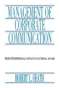 Management of Corporate Communication From Interpersonal Contacts To External Affairs【電子書籍】 Robert L. Heath