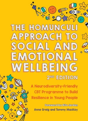 The Homunculi Approach To Social And Emotional Wellbeing 2nd Edition A Neurodiversity-Friendly CBT Programme to Build Resilience in Young PeopleŻҽҡ[ Anne Greig ]