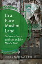 In a Pure Muslim Land Shi 039 ism between Pakistan and the Middle East【電子書籍】 Simon Wolfgang Fuchs