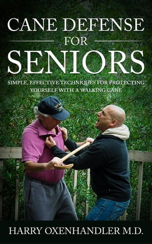 Cane Defense for Seniors: Simple Effective Techniques for Protecting Yourself with a Walking Cane