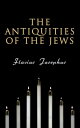 The Antiquities of the Jews History of the Jewish People from Adam and Eve to Jewish?Roman Wars; Including Author's Autobiography