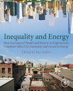 Galvin - Economic Inequality and Energy Consumption in Developed Countries How Extremes of Wealth and Poverty in High Income Countries Affect CO2 Emissions and Access to Energy【電子書籍】