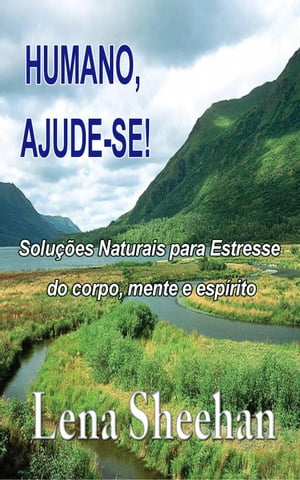 Humano, ajude-si: Soluções naturais para o estresse do corpo, mente e espírito