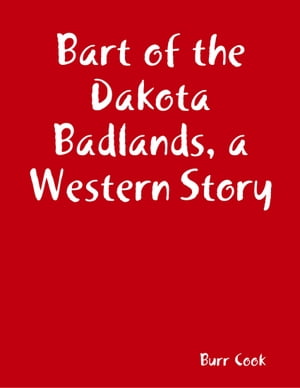 Bart of the Dakota Badlands, a Western Story【
