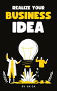 Realize Your Business Idea: A Step-by-Step Guide A Practical Guide for Entrepreneurs【電子書籍】 Akida.lv