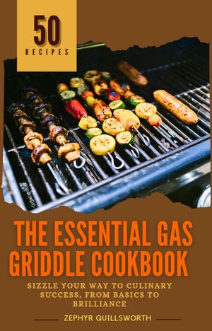 The Essential Gas Griddle Cookbook