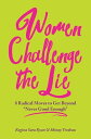 Women Challenge The Lie 8 Radical Moves to Get Beyond Never Good Enough 【電子書籍】 Regina Sara Ryan