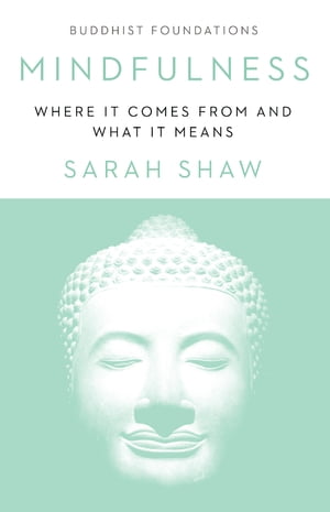Mindfulness Where It Comes From and What It Means【電子書籍】[ Sarah Shaw ]