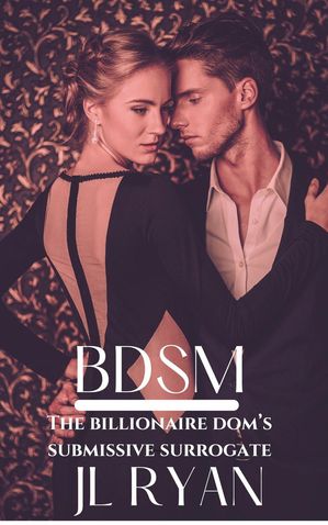 BDSM: The Billionaire Dom's Submissive SurrogateŻҽҡ[ J.L. Ryan ]