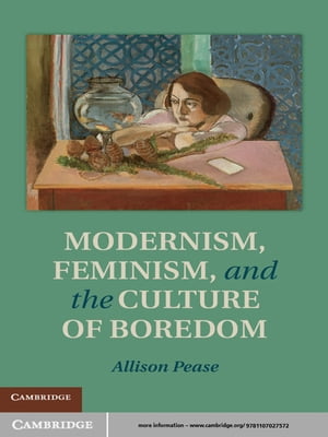Modernism, Feminism and the Culture of Boredom