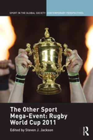 楽天楽天Kobo電子書籍ストアThe Other Sport Mega-Event: Rugby World Cup 2011【電子書籍】