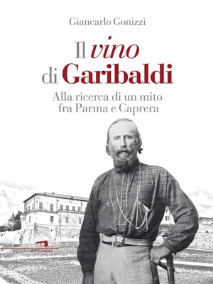 ŷKoboŻҽҥȥ㤨Il vino di Garibaldi Alla ricerca di un mito fra Parma e CapreraŻҽҡ[ Giancarlo Gonizzi ]פβǤʤ738ߤˤʤޤ
