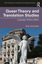 Queer Theory and Translation Studies Language, Politics, Desire【電子書籍】 Brian James Baer