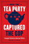 How the Tea Party Captured the GOP Insurgent Factions in American PoliticsŻҽҡ[ Rachel M. Blum ]