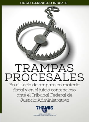 Trampas Procesales en el Juicio de Amparo en materia fiscal y en el juicio contencioso ante el Tribunal Federal de Justicia Administrativa