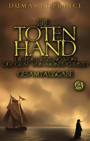 Die Totenhand. Gesamtausgabe Die Fortsetzung von 'Der Graf von Monte Christo'【電子書籍】[ Dumas - Le Prince ]