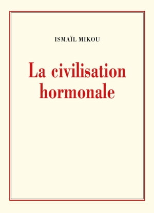 La civilisation hormonale