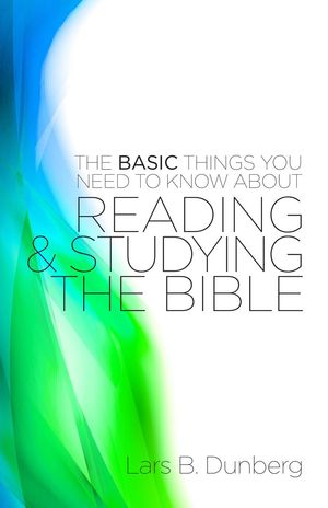 The Basic Things You Need to Know About Reading and Studying The Bible