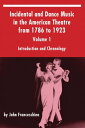 Incidental and Dance Music in the American Theatre from 1786 to 1923 Volume 1【電子書籍】[ John Franceschina ]