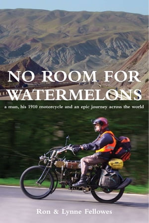 No Room For Watermelons A man, his 1910 motorcycle and an epic journey across the world【電子書籍】 Ron Fellowes