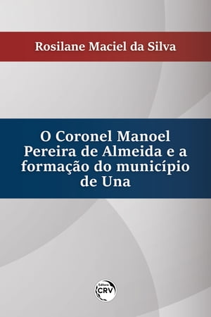 O Coronel Manoel pereira de Almeida e a formação do município de Una