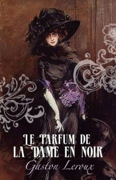 Le Parfum de la Dame en noir【電子書籍】[ Gaston Leroux ]