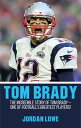 ŷKoboŻҽҥȥ㤨Tom Brady The Incredible Story of Tom Brady - One of Football's Greatest Players!Żҽҡ[ Jordan Lowe ]פβǤʤ360ߤˤʤޤ