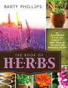 The Book of Herbs: An Illustrated A-Z of the World 039 s Most Popular Culinary and Medicinal Plants【電子書籍】 Barty Phillips