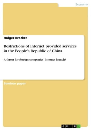 Restrictions of Internet provided services in the People's Republic of China A threat for foreign companies' Internet launch?