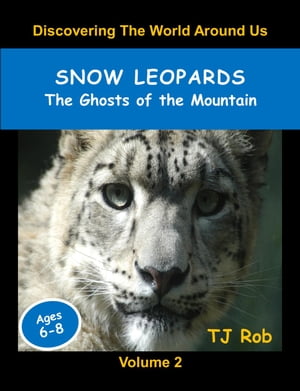 Snow Leopards Discovering The World Around Us, #2【電子書籍】[ TJ Rob ]