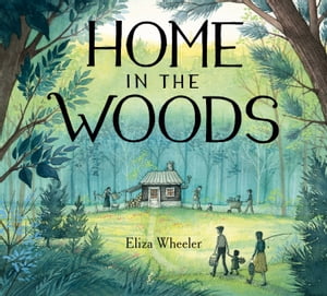 Home in the WoodsŻҽҡ[ Eliza Wheeler ]