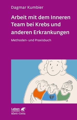 Arbeit mit dem Inneren Team bei Krebs und anderen Erkrankungen (Leben Lernen, Bd. 307) Methoden- und Praxisbuch【電子書籍】[ Dagmar Kumbier ]