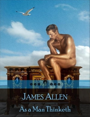 As a Man Thinketh: The Secret Edition ? Open Your Heart to the Real Power and Magic of Living Faith and Let the Heaven Be in You, Go Deep Inside Yourself and Back, Feel the Crazy and Divine Love and Live for Your Dreams【電子書籍】[ James Allen ]