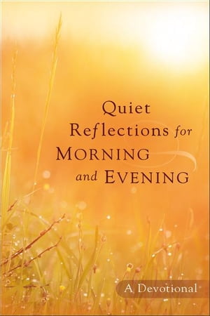 Quiet Reflections for Morning and Evening