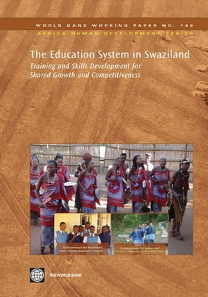 The Education System In Swaziland: Training And Skills Development For Shared Growth And Competitiveness【電子書籍】 World Bank