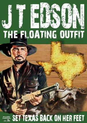 The Floating Outfit 6: Set Texas Back On Her FeetŻҽҡ[ J.T. Edson ]