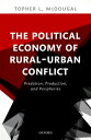 The Political Economy of Rural-Urban Conflict Predation, Production, and Peripheries