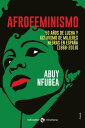 Afrofeminismo 50 a?os de lucha y activismo de mujeres negras en Espa?a (1968-2018)
