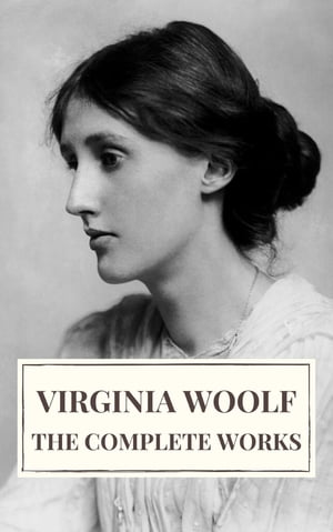 Virginia Woolf: The Complete Works