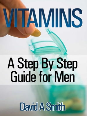 Vitamins: A Step By Step Guide for Men Live A Supplement ? Rich Lifestyle!Żҽҡ[ David A Smith ]