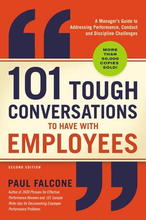 101 Tough Conversations to Have with Employees A Manager's Guide to Addressing Performance, Conduct, and Discipline ChallengesŻҽҡ[ Paul Falcone ]
