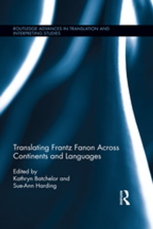 Translating Frantz Fanon Across Continents and Languages【電子書籍】