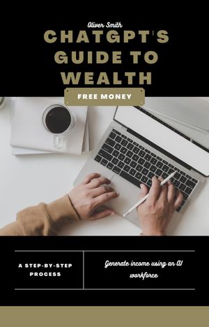ChatGPT's Guide to Wealth: How to Make Money with Conversational AI Technology