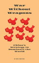 War Without Weapons: China's Strategy to Dominate the World【電子書籍】[ Dans Hardyans...