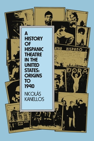 A History of Hispanic Theatre in the United States Origins to 1940Żҽҡ[ Nicol?s Kanellos ]