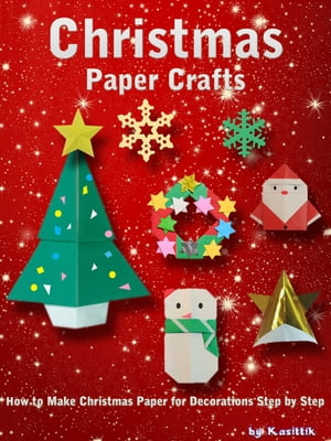 ŷKoboŻҽҥȥ㤨Christmas Paper Crafts: How to Make Christmas Paper for Decorations Step by Step.Żҽҡ[ Kasittik ]פβǤʤ336ߤˤʤޤ