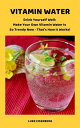 VITAMIN WATER - Drink Yourself Well Make Your Own Vitamin Water Is So Trendy Now...