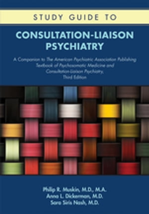 Study Guide to Consultation-Liaison Psychiatry A Companion to The American Psychiatric Association Publishing Textbook of Psychosomatic Medicine and Consultation-Liaison Psychiatry, Third EditionŻҽҡ[ Philip R. Muskin, MD MA ]